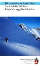 Anker, Daniel Anker, Schneg, Ralp Schnegg, Ralph Schnegg - Skitouren Berner Alpen: Skitouren Berner Alpen West: Gantrisch bis Wildhorn