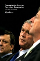 Wyn Rees, Wyn (University of Nottingham Rees, Rees Wyn - Transatlantic Counter-terrorism Cooperation