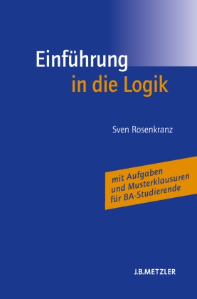 Helen Bohse, Sven Rosenkranz - Einführung in die Logik; . - Mit Aufgaben und Musterklausuren für BA-Studierende. Mit Übungsaufgaben von Helen Bohse