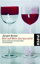 Jürgen Brater - Bier auf Wein, das lass sein!