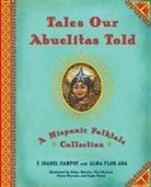Alma Flor Ada, Alma Flor/ Campoy Ada, F Isabel Campoy, F. Isabel Campoy, Felipe Davalos, Vivi Escriva... - Tales Our Abuelitas Told: A Hispanic Folktale Collection