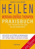 Ingrid Schlieske, Nina Schlieske, Taris Schlieske - Heilen mit Meridian-Energie-Therapien