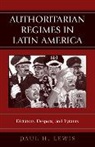 Paul Lewis, Paul H Lewis, Paul H. Lewis, Lewis Paul H. - Authoritarian Regimes in Latin America