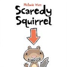 Watt, M LANIE WATT, Melanie Watt, Mélanie Watt, Watt, Melanie Watt... - Scaredy Squirrel