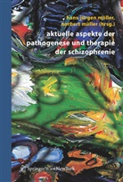 Hans-Jürge Möller, Hans-Jürgen Möller, Müller, Müller, Hans-Jürgen Müller, Norbert Müller - Aktuelle Aspekte der Pathogenese und Therapie der Schizophrenie