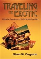 Glenn W. Ferguson - Traveling the Exotic (Hardcover)