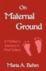 Maria A. Behm - On Maternal Ground