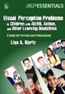 Elizabeth A Kurtz, Lisa Kurtz, Lisa A Kurtz, Lisa A. Kurtz - Visual Perception Problems in Children with AD;HD, Autism, Other