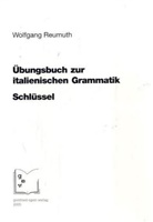 Wolfgang Reumuth - Übungsbuch zur italienischen Grammatik. Schlüssel