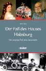 Alan Sked - Der Fall des Hauses Habsburg
