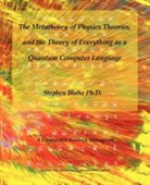 Stephen Blaha - The Metatheory of Physics Theories, and the Theory of Everything as a Quantum Computer Language