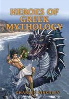 Charles Kingsley, E. Mars, M. H. Squire - Heroes of Greek Mythology