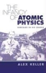 Alex Keller - Infancy of Atomic Physics
