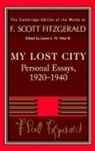 F Scott Fitzgerald, F. Scott Fitzgerald, Scott Scott fitzgerald, Matthew J. Bruccoli, III West, James L. W. West... - My Lost City