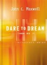 John C. Maxwell - Dare to Dream... Then Do It