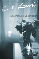 C S Lewis, C S Lewis, C. S. Lewis, C. S./ Gaite Lewis - Una Pena en Observacion