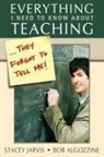 Bob Algozzine, Stacey Jarvis, Stacey Algozzine Jarvis, Stacey/ Algozzine Jarvis - Everything I Need to Know About Teaching . . . They Forgot to Tell Me!