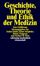 Heiner Fangerau, Heiner Fangerau u a, Norbert W. Paul, Stefa Schulz, Stefan Schulz, Klau Steigleder... - Geschichte, Theorie und Ethik der Medizin