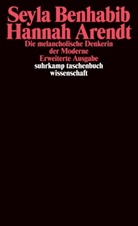 Seyla Benhabib - Hannah Arendt - Die melancholische Denkerin der Moderne