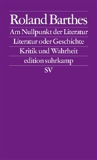Roland Barthes - Am Nullpunkt der Literatur. Literatur und Geschichte. Kritik und Wahrheit