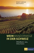 Elsbeth Hobmeier, Beat Koelliker - Weinwanderwege in der Schweiz, Jura, Mittelland, Ostschweiz