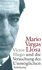 Mario Vargas Llosa - Victor Hugo und die Versuchung des Unmöglichen