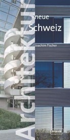 Joachim Fischer - Architektur neue Schweiz