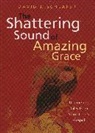 David J Schlafer, David J. Schlafer - Shattering Sound of Amazing Grace
