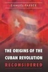 Samuel Farber - The Origins of the Cuban Revolution Reconsidered