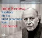 Imre Kertesz, Imre Kertész, Udo Samel - Kaddisch für ein nicht geborenes Kind, 3 Audio-CDs (Hörbuch)