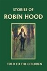 H. E. Marshall, A. S. Forrest - Stories of Robin Hood Told to the Children (Yesterday's Classics)