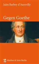 Jules Barbey d' Aurevilly, Jules Barbey d`Aurevilly, Jules Barbey dAurevilly, Jules Barbey D'Aurevilly, Hecht, Lionel Richard... - Gegen Goethe