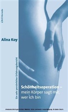 Alina Koy - Schönheitsoperation - mein Körper sagt mir, wer ich bin