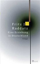 Fritz J Raddatz, Fritz J. Raddatz - Eine Erziehung in Deutschland