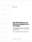 Nele Urban - Die Beendigung von Bühnenengagementsverträgen im Spannungsverhältnis von Kunstfreiheit und Arbeitnehmerschutz in Deutschland und Frankreich