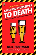 Andrew Postman, Neil Postman - Amusing Ourselves to Death