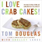 Tom Douglas, Tom/ Lance Douglas, Shelley Lance, Robin Layton - I Love Crab Cakes!