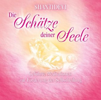 Shantidevi - Schätze deiner Seele, Audio-CD Geführte Meditationen zur Förderung der Selbstheilung