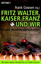 Frank Goosen, Frank Goosen - Fritz Walter, Kaiser Franz und wir