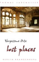 Thomas Sadewasser - Vergessene Orte - lost places