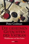 Peter Godman - Die geheimen Gutachten des Vatikan