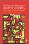 Adam Tickell, Adam (EDT)/ Sheppard Tickell, Adam Sheppard Tickell, Trevor Barnes, Trevor J. Barnes, Jamie Peck... - Politics and Practice in Economic Geography