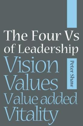 P Shaw, Peter Shaw, Peter J a Shaw, Peter J. A. Shaw, Peter J. A. (Praesta Partners Shaw, … - Four Vs of Leadership Vision, Values, Value-Added and Vitality