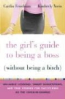 Caitlin Friedman, Kimberly Yorio, Kimberly/ Friedman Yorio - The Girl's Guide to Being a Boss Without Being a Bitch