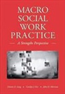 Dennis Long, Dennis D. Long, John Morrison, John D. Morrison, Carolyn Tice, Carolyn J. Tice... - Macro Social Work Practice
