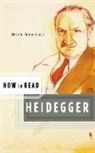 Mark Wrathall, Simon Critchley - How to Read Heidegger