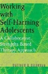 Matthew D. Selekman - Working with Self-Harming Adolescents