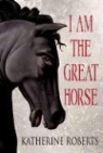 Katherine Roberts - I Am the Great Horse