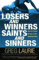 Greg Laurie - Losers And Winners, Saints And Sinners