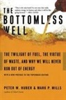 Peter Huber, Peter W Huber, Peter W. Huber, Mark Mills, Mark P. Mills - The Bottomless Well